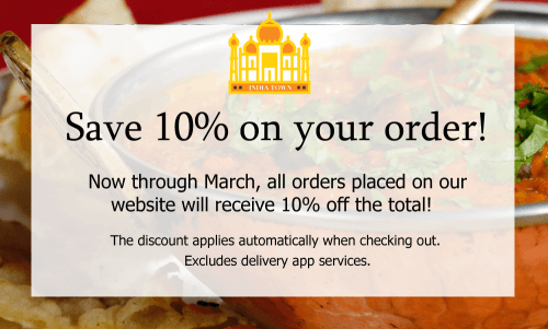 save 10% on your online order!  Applies automatically when checking out, excludes delivery apps.